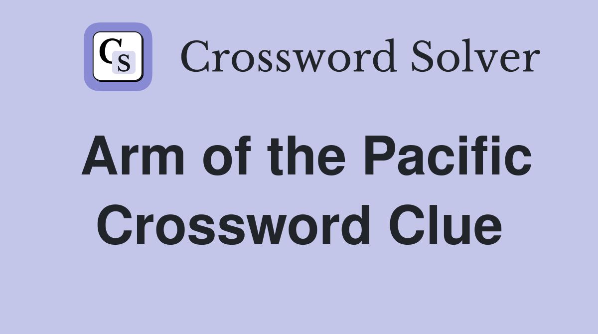 Arm of the Pacific Crossword Clue Answers Crossword Solver